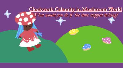 Logo of Clockwork Calamity in Mushroom World: What would you do if the time stopped ticking?