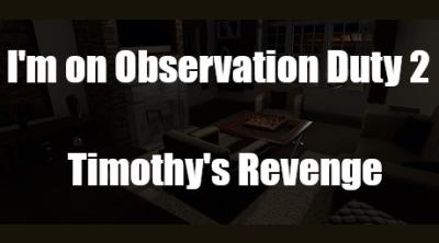Logo of I'm on Observation Duty 2: Timothy's Revenge
