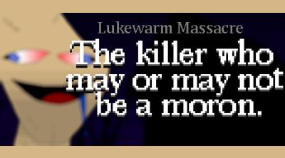 Logo of Lukewarm Massacre: The killer who may or may not be a moron.