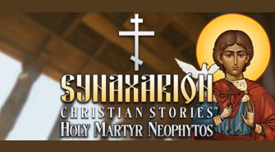 Logo of Synaxarion Christian Stories: Holy Martyr Neophytos