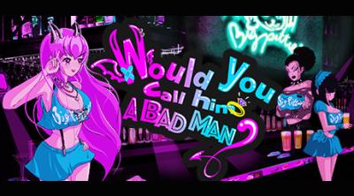 Logo of Would You Call Him a Bad Man?